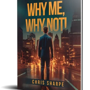 Why Me, Why Not! By Author Chris Sharpe Book cover