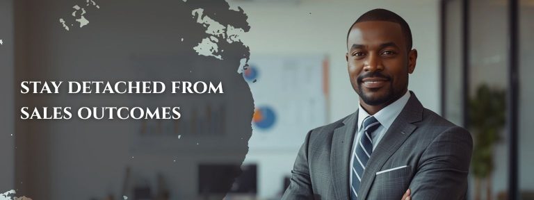 stay detached from sales outcomes